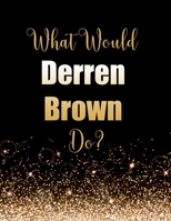 What Would Derren Brown Do?: Large Notebook/Diary/Journal for Writing 100 Pages, Gift for Fans of Illusionist Derren Brown 1707951535 Book Cover