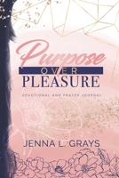 Purpose Over Pleasure: 40 Day Devotional and Prayer Journal 1080937161 Book Cover
