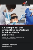 La stampa 3d: una prospettiva confortante in odontoiatria pediatrica: Stampa 3D e processi di produzione che coinvolgono l'odontoiatria 6206222365 Book Cover