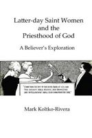 Latter-day Saint Women and the Priesthood of God: A Believer's Exploration 0615995020 Book Cover