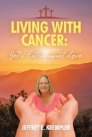 Living With Cancer: God's Extravagant Love B0FD7HWVBB Book Cover