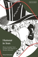 Humour in Iran: Eleven-hundred Years of Satire and Humour in Persian Literature 0755652126 Book Cover