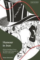 Humour in Iran: Eleven-hundred Years of Satire and Humour in Persian Literature 0755652169 Book Cover