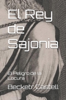 El Rey de Sajonia: El Peligro de la Locura (Spanish Edition) B0F9Z39KBG Book Cover