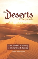 The Deserts of Discipleship: From 40 Days of Testing, To an Eternity of Blessing B0DR2T97VD Book Cover