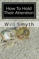 How to Hold Their Attention: Ten True and Striking Stories for Any Audience or Readers 1453813756 Book Cover