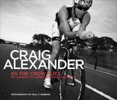 As the Crow Flies: My Journey to Ironman World Champion 1934030945 Book Cover