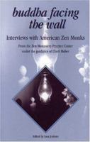 Buddha Facing the Wall: Interviews with American Zen Monks 0963078437 Book Cover