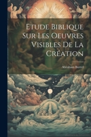 Etude Biblique Sur Les Oeuvres Visibles De La Création 1021263788 Book Cover