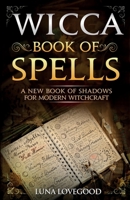 Wicca Book of Spells: A New Book Of Shadows For Modern Witchcraft 1074197941 Book Cover