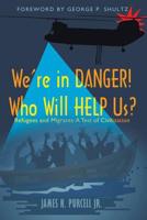 We're in Danger! Who Will Help Us?: Refugees and Migrants: A Test of Civilization 1480868809 Book Cover