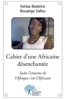 Cahier d'une Africaine désenchantée: Suite l'ennemi de l'Afrique c'est l'Africain (French Edition) 2332556060 Book Cover