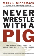 Never Wrestle with a Pig and Ninety Other Ideas to Build Your Business and Career 0141002085 Book Cover