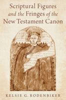 Scriptural Figures and the Fringes of the New Testament Canon 0197763294 Book Cover