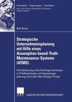 Strategische Unternehmensplanung Mit Hilfe Eines Assumption-Based-Truth-Maintenance-Systems (ATMs): Formalisierung Eines Kontingenzansatzes in Pradikatenlogik Und Anpassungsplanung Nach Dem Net-Change 3835005596 Book Cover