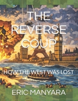 THE REVERSE COUP: HOW THE WEST WAS LOST B0GN8XWZMW Book Cover