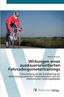 Wirkungen eines ausdauerorientierten Fahrradergometertrainings: Fokussierung auf die Entwicklung der elektromyographischen Muskelaktivität und der mechanischen Leistungsabgabe 3639432304 Book Cover