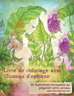 Livre de coloriage avec illusions d'optique: 30 illustrations incroyables qui piègeront votre cerveau (Livres de Coloriage Avec Illusions d'Optique Pour Adultes) 1719211353 Book Cover