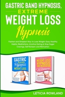 Gastric Band Hypnosis, Extreme Weight Loss Hypnosis: Fastest and Simplest Way to Lose Weight, Easy Healthy Habits, Meditations, Intuitive Eating & Stop Sugar Cravings, Self-Esteem and Motivation B08WYG555C Book Cover