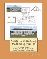 Small Home Building Made Easy, Plan 40 1451557426 Book Cover