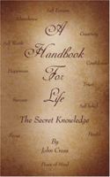 A Handbook For Life: The Secret Knowledge 1425906923 Book Cover