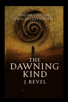 The Dawning Kind: First Release of the Spiral Archives. Volume 2 of the Spiral Archive Series. A Novel of Memory, Recursion, and Becoming B0GVVQBPJG Book Cover