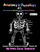 Anatomy & Physiology Part 1: Bones, Muscles, and the Stuff That Connects Bones and Muscles 0991147286 Book Cover