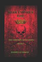 Dark Empire's Rise: The Chronicles of Orion: Book I 1514768240 Book Cover