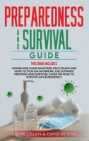 Preparedness and Survival Guide: This Books Includes: Homemade Hand Sanitizer, Face Masks and How to Stop an Outbreak. The Ultimate Prepping and ... Survive Anything. 1914167279 Book Cover