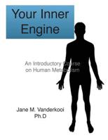 Your Inner Engine: An introductory course on human metabolism 1502870924 Book Cover