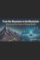 From the Mountains to the Blockchain: Bitcoin and the Future of Hmong Wealth B0GDQJBMKL Book Cover