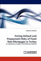 Pricing Default and Prepayment Risks of Fixed Rate Mortgages in Turkey 3838388801 Book Cover