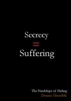 Secrecy = Suffering: The Hardships of Hiding 0960049126 Book Cover