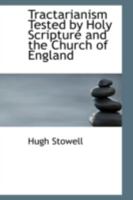 Tractarianism Tested by Holy Scripture and the Church of England 1022078666 Book Cover