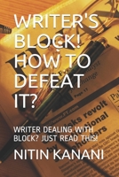 Writer's Block! How to Defeat It?: Writer Dealing with Block? Just Read This! 1678329231 Book Cover