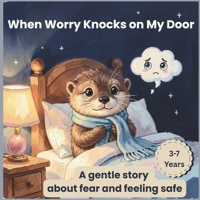 When Worry Knocks on My Door: A Gentle Story About Fear and Feeling Safe (Learning Feelings Together Book 2) B0GQGZGH39 Book Cover