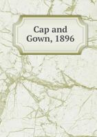 Cap and Gown, 1896 1013463277 Book Cover