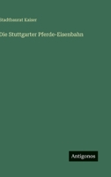 Die Stuttgarter Pferde-Eisenbahn 3741106577 Book Cover
