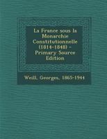 La France sous la Monarchie Constitutionnelle (1814-1848) 1018168605 Book Cover