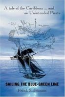 Sailing the Blue-Green Line: A tale of the Caribbean ý and an Unintended Pirate 0595448879 Book Cover
