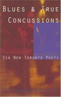 Blues & True Concussions: Six New Toronto Poets 0887845819 Book Cover