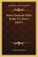 Storia Generale Della Sicilia V3, Part 3 (1831) 1166763633 Book Cover