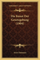 Die Kunst Der Gesetzgebung (1904) 1161109153 Book Cover