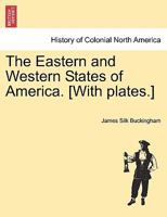 The Eastern and Western States of America. [With plates.] 1241134154 Book Cover
