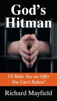 God's Hit Man: I'll Make You an Offer You Can't Refuse 1479612049 Book Cover