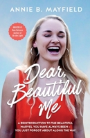 Dear, Beautiful Me: A Reintroduction To The Beautiful Marvel You Have Always Been- You Just Forgot About Along The Way. B094988YM3 Book Cover
