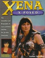 Xena X-Posed: The Unauthorized Biography of Lucy Lawless and Her On-Screen Character 0761512659 Book Cover