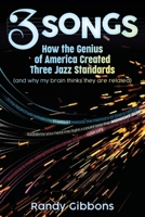 3 Songs: How the Genius of America Created Three Jazz Standards (and why my brain thinks they are related) B0FNG4F9TX Book Cover