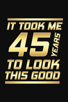 It Took Me 45 Years To Look This Good: Happy 45th Birthday 45 Years Old Gifts 1691266779 Book Cover