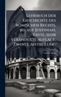 Lehrbuch der Geschichte des Römischen Rechts, bis auf Justinian, Erste, sehr veränderte Auflage, Zwente Ahtheilung (German Edition) 1024526623 Book Cover